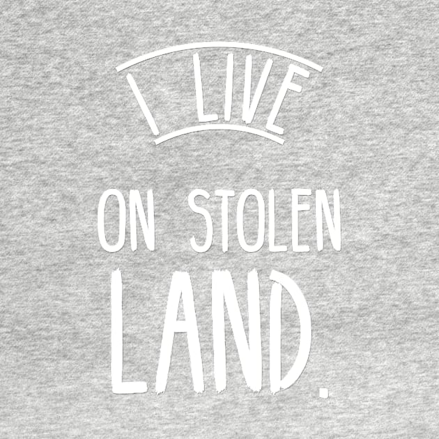 I live on stolen land by Beautifultd
